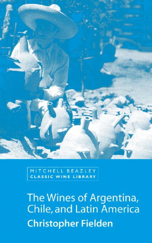 Cover of the book The Wines of Argentina, Chile and Latin America by Christopher Fielden, Octopus Books