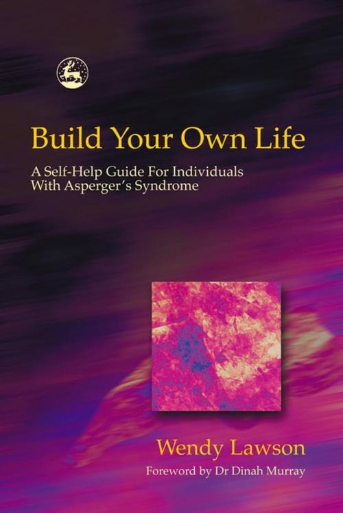 Cover of the book Build Your Own Life by Wendy Lawson, Jessica Kingsley Publishers