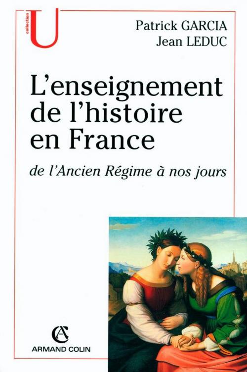 Cover of the book L'enseignement de l'histoire en France by Jean Leduc, Patrick Garcia, Armand Colin