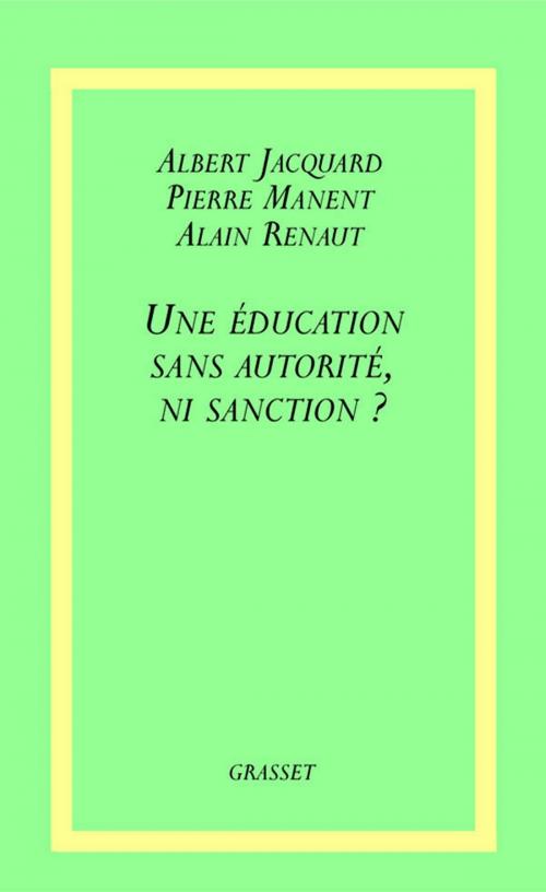 Cover of the book Une éducation sans autorité, ni sanction ? by Albert Jacquard, Grasset