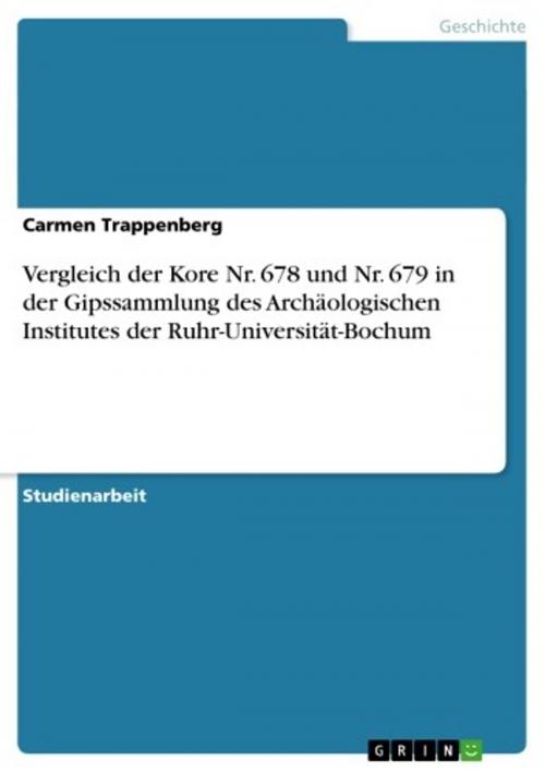 Cover of the book Vergleich der Kore Nr. 678 und Nr. 679 in der Gipssammlung des Archäologischen Institutes der Ruhr-Universität-Bochum by Carmen Trappenberg, GRIN Verlag