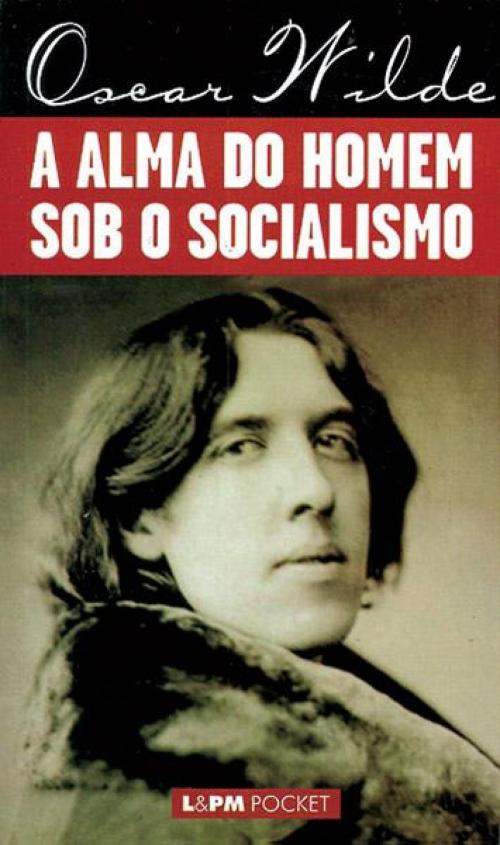 Cover of the book A Alma do Homem Sob o Socialismo by Oscar Wilde, L&PM Editores