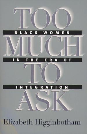 Cover of the book Too Much to Ask by Gerda Lerner