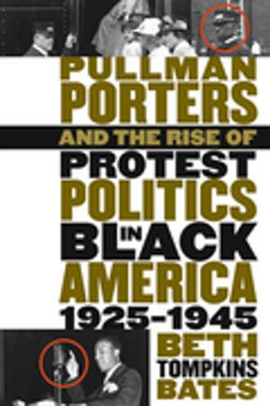 Cover of the book Pullman Porters and the Rise of Protest Politics in Black America, 1925-1945 by Gordon M. Sayre