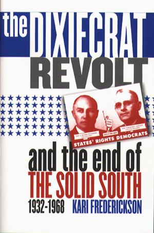 Cover of the book The Dixiecrat Revolt and the End of the Solid South, 1932-1968 by Jennifer Luff