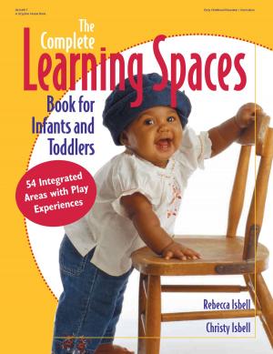 Cover of the book The Complete Learning Spaces Book for Infants and Toddlers by Jessica DeViney, Sandra Duncan, Sara Harris, Mary Ann Rody, Lois Rosenberry