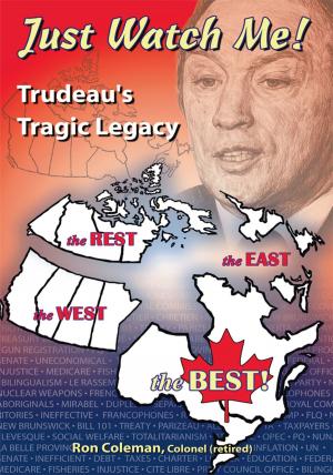 Cover of the book Just Watch Me- Trudeau's Tragic Legacy by Romy Shiller PHD