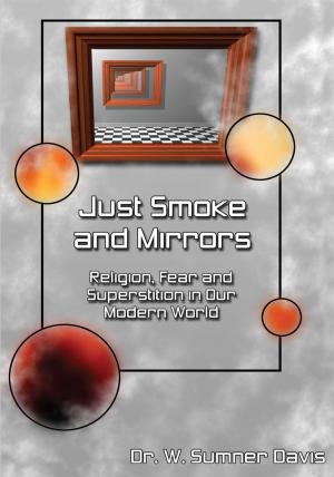 Cover of the book Just Smoke and Mirrors by Walter Robinson PhD