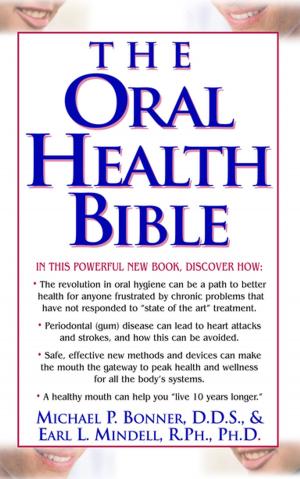 Cover of the book The Oral Health Bible by Elisa Zied, M.S., R.D., Ruth Winter, M.S.