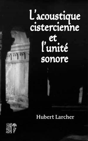 Cover of the book L'acoustique cistercienne et l'unité sonore by Lafargues Jean-Noël