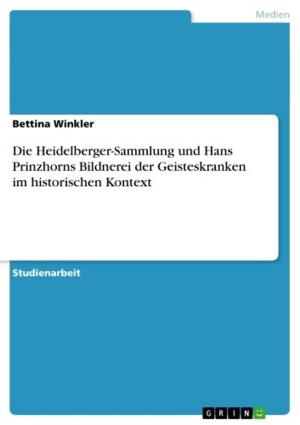 Cover of the book Die Heidelberger-Sammlung und Hans Prinzhorns Bildnerei der Geisteskranken im historischen Kontext by Amer Taqa