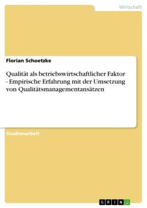 Cover of the book Qualität als betriebswirtschaftlicher Faktor - Empirische Erfahrung mit der Umsetzung von Qualitätsmanagementansätzen by Saskia Janina Neumann