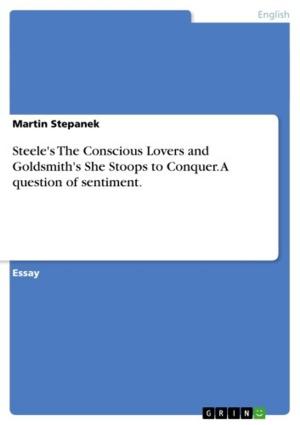 Cover of the book Steele's The Conscious Lovers and Goldsmith's She Stoops to Conquer. A question of sentiment. by Markus Nowatzki