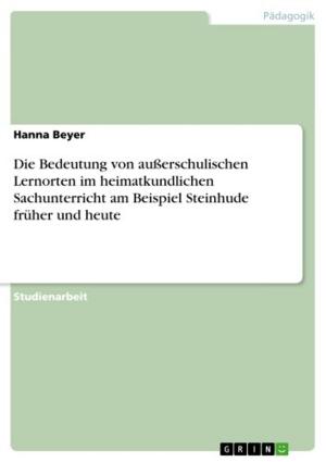 Cover of the book Die Bedeutung von außerschulischen Lernorten im heimatkundlichen Sachunterricht am Beispiel Steinhude früher und heute by Rene Kreisl