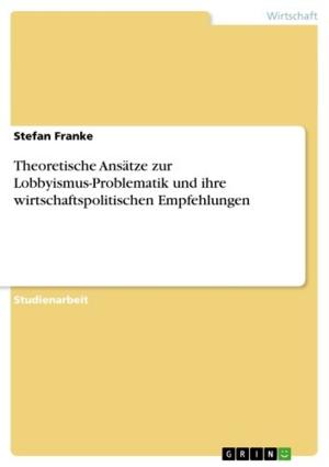 Cover of the book Theoretische Ansätze zur Lobbyismus-Problematik und ihre wirtschaftspolitischen Empfehlungen by Agata Waleczek
