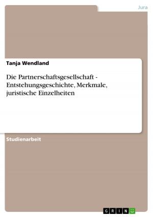 Cover of the book Die Partnerschaftsgesellschaft - Entstehungsgeschichte, Merkmale, juristische Einzelheiten by Karla Knitter