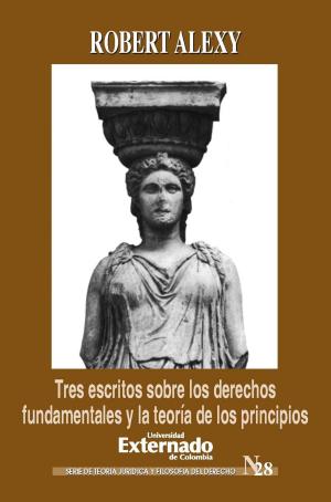 Cover of the book Tres escritos sobre los derechos fundamentales y la teoría de los principios by Gonzalo Ramírez Cleves