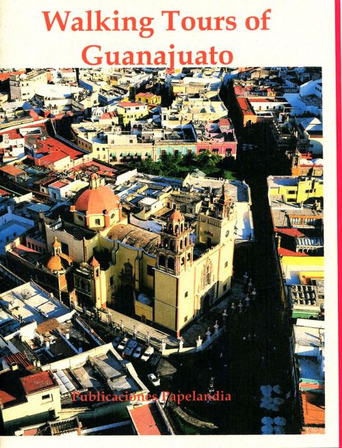 Cover of the book Walking Tours of Guanajuato by William J. Conaway, Publicaciones Papelandia