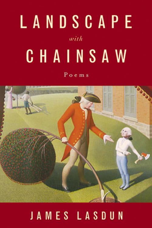 Cover of the book Landscape with Chainsaw: Poems by James Lasdun, W. W. Norton & Company