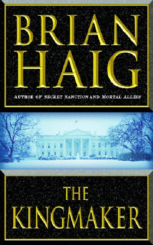 Cover of the book The Kingmaker by Brian Haig, Grand Central Publishing