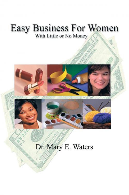 Cover of the book Easy Business for Women with Little or No Money by Dr. Mary E. Waters, AuthorHouse