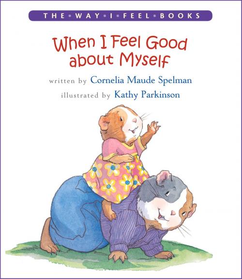 Cover of the book When I Feel Good about Myself by Cornelia Maude Spelman, Kathy Parkinson, Albert Whitman & Company
