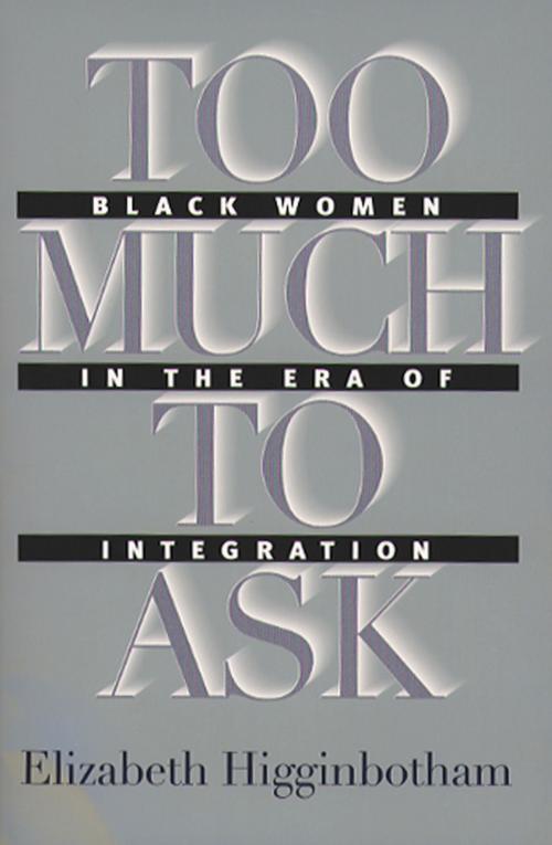 Cover of the book Too Much to Ask by Elizabeth Higginbotham, The University of North Carolina Press
