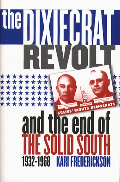 Cover of the book The Dixiecrat Revolt and the End of the Solid South, 1932-1968 by Kari Frederickson, The University of North Carolina Press