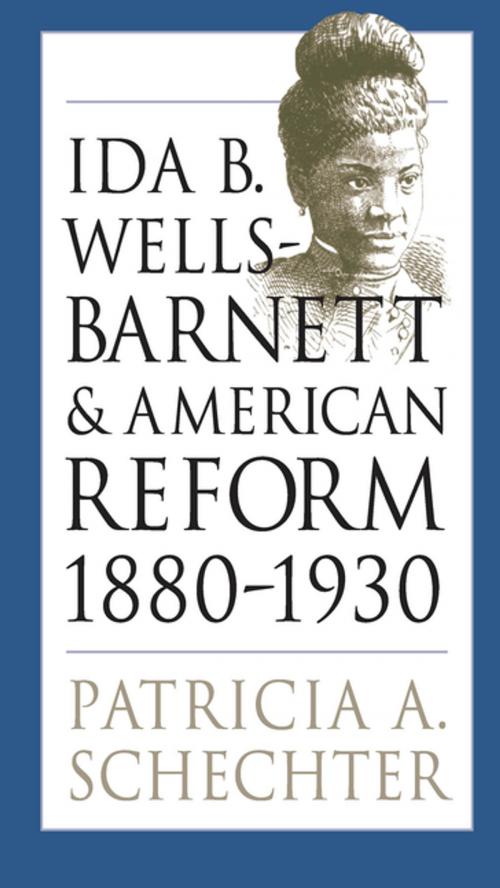 Cover of the book Ida B. Wells-Barnett and American Reform, 1880-1930 by Patricia A. Schechter, The University of North Carolina Press