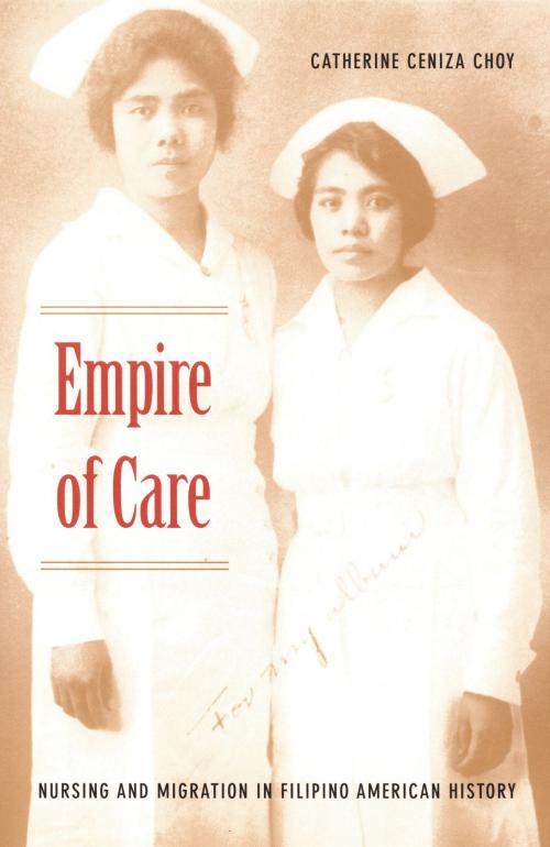 Cover of the book Empire of Care by Catherine Ceniza Choy, Gilbert M. Joseph, Emily S. Rosenberg, Duke University Press