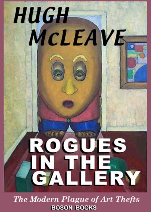 Cover of the book Rogues in the Gallery: The Modern Plague of Art Thefts by Hugh  McLeave, Bitingduck Press