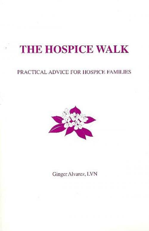 Cover of the book The Hospice Walk by Ginger Alvarez, Ginger Alvarez