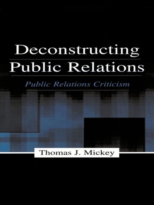 Cover of the book Deconstructing Public Relations by Thomas J. Mickey, Taylor and Francis