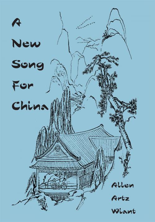 Cover of the book A New Song for China by Allen Artz Wiant, Trafford Publishing