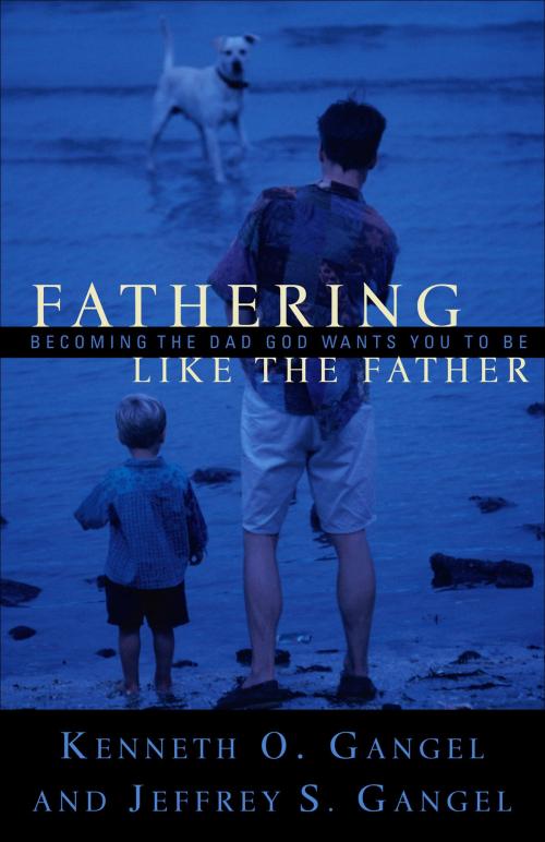 Cover of the book Fathering Like the Father by Kenneth O. Gangel, Jeffrey S. Gangel, Baker Publishing Group