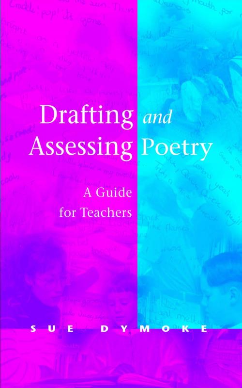 Cover of the book Drafting and Assessing Poetry by Sue Dymoke, SAGE Publications