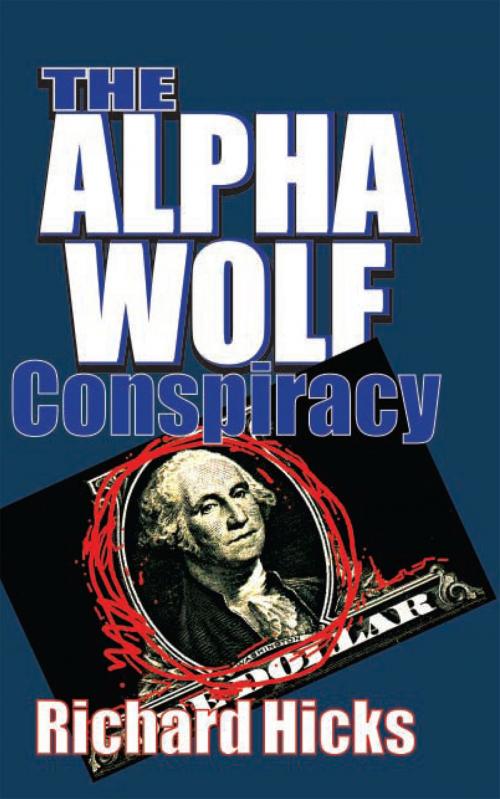 Cover of the book The Alpha Wolf Conspiracy by Richard Hicks, Xlibris US