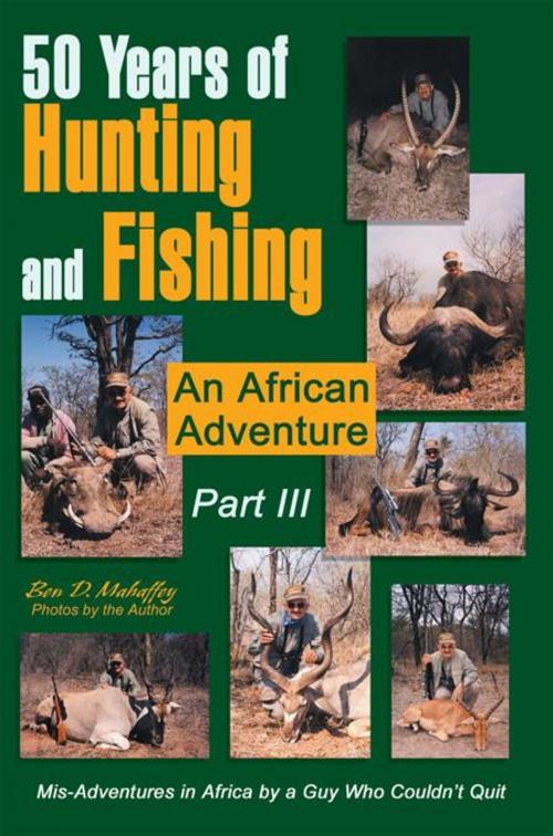 Cover of the book 50 Years of Hunting and Fishing Part Iii by Ben D. Mahaffey, iUniverse