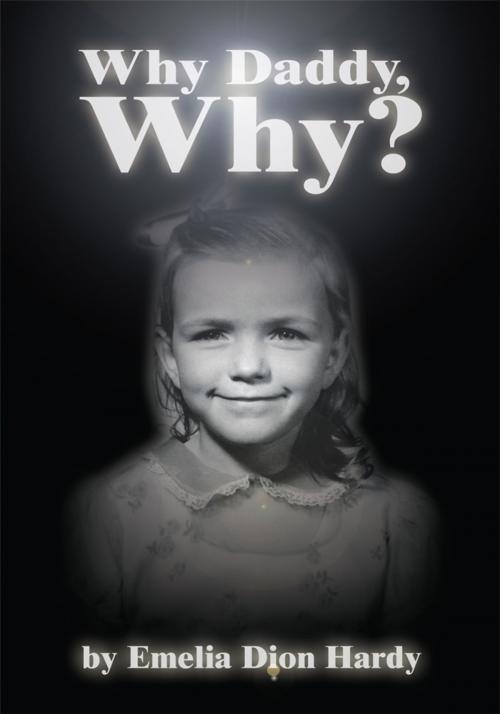 Cover of the book Why Daddy, Why? by Emelia Dion Hardy, iUniverse