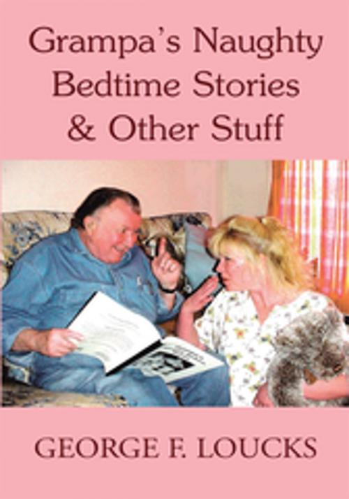 Cover of the book Grampa's Naughty Bedtime Stories & Other Stuff by George F. Loucks, Xlibris US