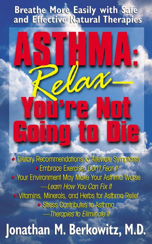 Cover of the book Asthma: Relax, You're Not Going to Die by Jonathan M Berkowitz, Turner Publishing Company