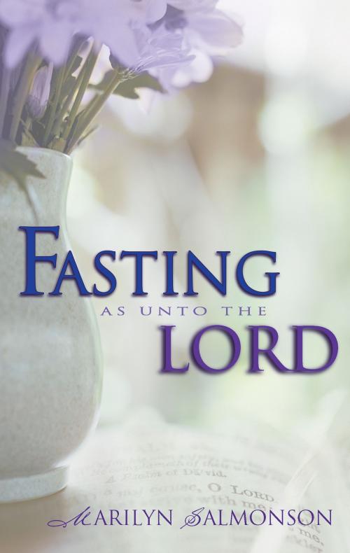 Cover of the book Fasting as Unto the Lord by Marilyn Salmonson, Whitaker House