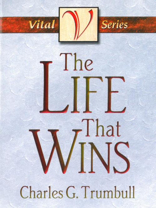 Cover of the book The Life That Wins by Charles G.  Trumbull, CLC Publications
