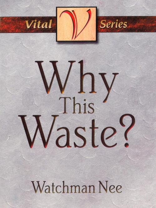 Cover of the book Why This Waste? by Watchman Nee, CLC Publications