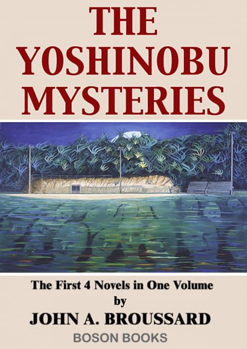 Cover of the book The Yoshinobu Mysteries:Volume 1, The First 4 Novels by John A.  Broussard, Bitingduck Press