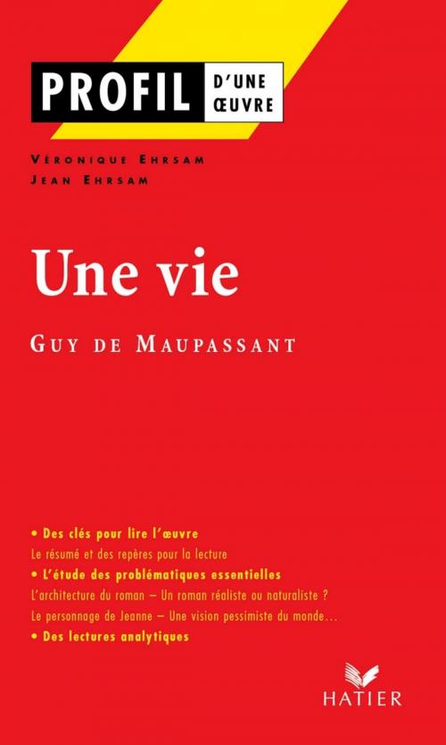 Cover of the book Profil - Maupassant (Guy de) : Une vie by Véronique Ehrsam, Jean Ehrsam, Guy de Maupassant, Hatier