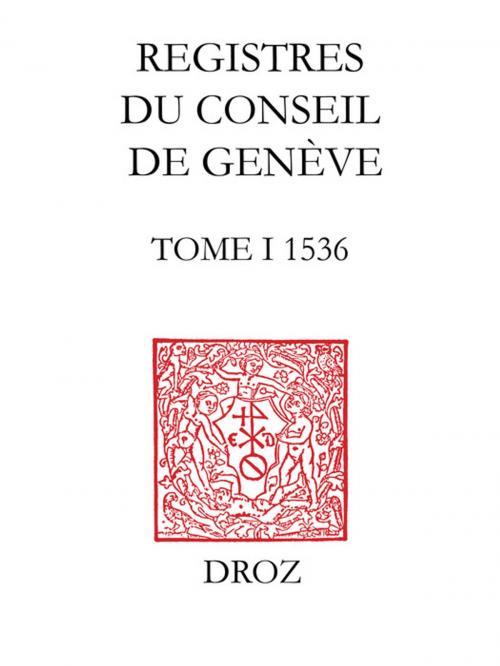 Cover of the book Registres du Conseil de Genève à l'époque de Calvin. Tome I, du 1er mai au 31 décembre 1536 (volume 30, f. 1-139) by Collectif, Librairie Droz