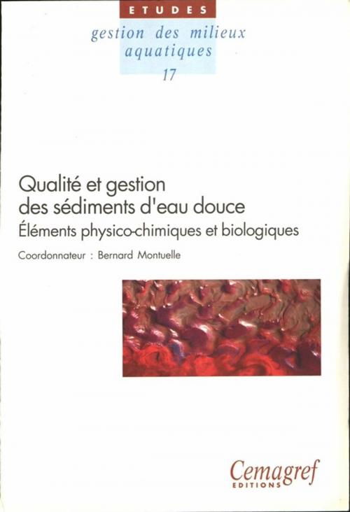 Cover of the book Qualité et gestion des sédiments d'eau douce. Éléments physico-chimiques et biologiques by Bernard Montuelle, Quae