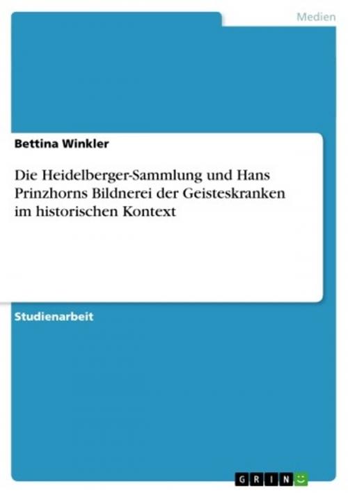 Cover of the book Die Heidelberger-Sammlung und Hans Prinzhorns Bildnerei der Geisteskranken im historischen Kontext by Bettina Winkler, GRIN Verlag