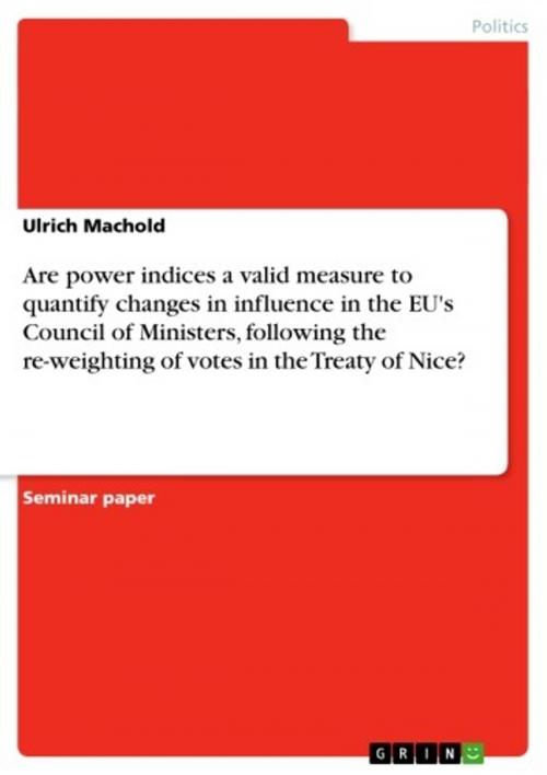 Cover of the book Are power indices a valid measure to quantify changes in influence in the EU's Council of Ministers, following the re-weighting of votes in the Treaty of Nice? by Ulrich Machold, GRIN Publishing